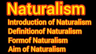 Naturalism  Definition aim and form of Naturalism  Naturalism Introduction [upl. by Ximenez]