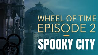 WHEEL OF TIME  EPISODE 2  SPOOKY CITY [upl. by Nosiaj]