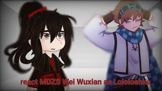 react MDZS Wei Wuxian as LololoshkarusЗАКАЗ [upl. by Norehc]