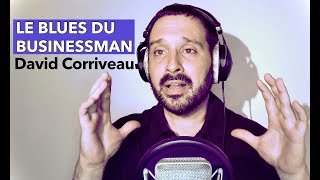 Le blues du businessman  Interprété par David Corriveau [upl. by Leff]