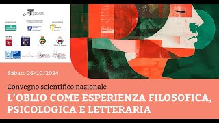 Sessione 2  Convegno quotLoblio come esperienza filosofica psicologica e letterariaquot [upl. by Karlotte]