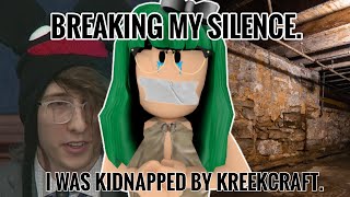 I WAS KIDNAPPED BY KREEKCRAFT I’m back [upl. by Ihtak]