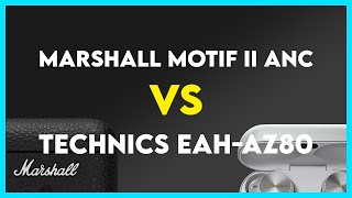 Marshall Motif II ANC vs Technics EAHAZ80 Comparison [upl. by Rotberg]