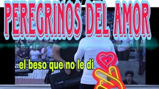 peregrinos del amor en vivo el beso que no le di peregrinosdelamor elbesoquenoledi [upl. by Dnyletak]