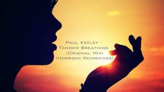 Paul Keeley  Tandem Breathing Original Mix Morrison Recordings [upl. by Ycat]