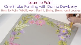 One Stroke Painting with Donna Dewberry  How to Paint Wildflowers Pt 4 Stalks Leaves Blossoms [upl. by Raeann]