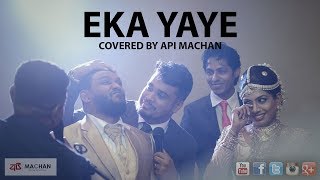 Eka Yaye  Cover by Api Machan [upl. by Ralfston]