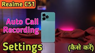 Call Recording Setting In Realme C51 Auto Call Recording Problem Solve In Realme C51 [upl. by Ettenoj]