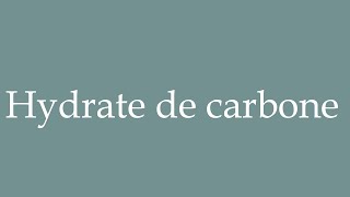 How to Pronounce Hydrate de carbone Carbohydrate Correctly in French [upl. by Sulihpoeht254]