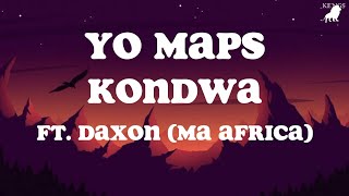 Yo Maps Kondwa Lyrics ft Daxon Ma Africa [upl. by Jehial]