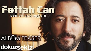 Fettah Can  Sen En Çok Aşksın Albüm Teaser [upl. by Kristofer]