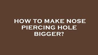 How to make nose piercing hole bigger [upl. by Ulric]