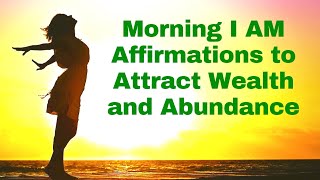 Morning I AM Affirmations to Attract Wealth amp Abundance 21 Day Challenge [upl. by Aloiv]