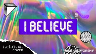 I BELIEVE  IDO4 Cover Praise and Worship with Lyrics [upl. by Todd]