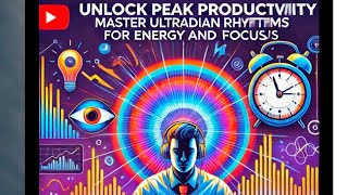 Unlock Peak Productivity Master Ultradian Rhythms for Energy and Focusquot Work Smarter Not Harder [upl. by Dudden]