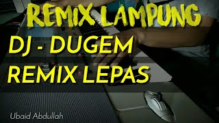 REMIX LAMPUNG  DJ DUGEM VERSI TINGGI  MUSIK LEPAS [upl. by Catha]