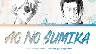 Jujutsu Kaisen Season 2  Opening FULL quotAo No Sumikaquot by Tatsuya Kitani Lyrics [upl. by Eneroc]