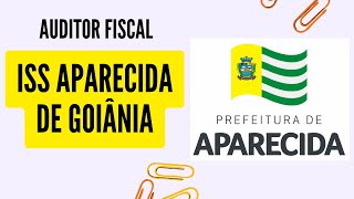 Concurso ISS Aparecida de Goiânia  Auditor Fiscal Tributário e Geral Tudo o que Você Precisa Saber [upl. by Fernandina]