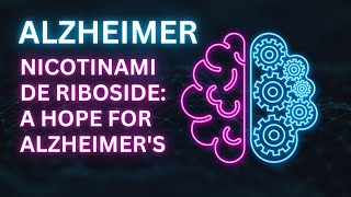 Nicotinamide Riboside A Hope for Alzheimers [upl. by Leahkim]