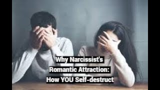 Secret of Narcissists Romantic Attraction How YOU Selfdestruct [upl. by Naneik871]