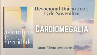 Devocional Diário  25 de Novembro  Cardiomegalia  Vislumbres da Eternidade [upl. by Donella]