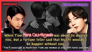 Jungkook FF When Your Mafia Cold Husband Was About to Divorce You But a Fortune Teller BTS Oneshot [upl. by Gainer]