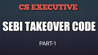 SEBI TAKEOVER CODE  AN OVERVIEW PART1 CS EXECUTIVE  CMSL [upl. by Aramoiz142]