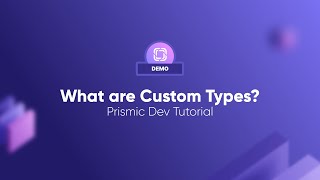 What are Custom Types  Prismic Dev Tutorial [upl. by Lleryd]