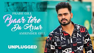 Unplugged  Pyar Tere Da Asar  Prabh Gill  Gurnazar  Robby Singh  Latest Punjabi Song 2021 [upl. by Imat188]