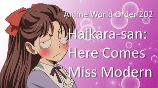 Anime World Order 202  Haikarasan Here Comes Miss Modern [upl. by Harlin]