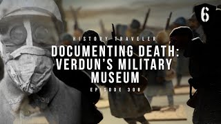 Documenting Death Verduns Military Museum  History Traveler Episode 308 [upl. by Schroer875]