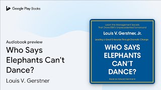 Who Says Elephants Cant Dance by Louis V Gerstner · Audiobook preview [upl. by Rahab]