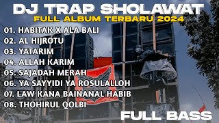 DJ TRAP SHOLAWAT TERBARU 2024  TRAP HABBITAK X ALA BALI X ALHIJROTU FULL BASS SPESIAL CEKSOUND [upl. by Cumine664]