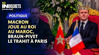 MACRON JOUE AU ROI AU MAROC BRAUNPIVET LE TRAHIT À PARIS [upl. by Devi643]