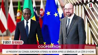 COOPÉRATION  LE PRESIDENT DU CONSEIL EUROPEEN ATTENDU AU BENIN APRES LE SÉNÉGAL ET LA CÔTE D’IVOIRE [upl. by Vipul486]