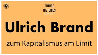 Ulrich Brand zum Kapitalismus am Limit  Future Histories S03E01 [upl. by Plath382]