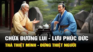 Người Xưa Dạy Chừa Đường Lui Lưu Phúc Đức  Thà Thiệt Mình Đừng Thiệt Người [upl. by Hamid370]