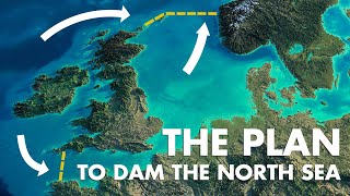 The Insane Plan To Dam The North Sea [upl. by Seagrave]