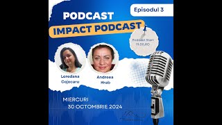 Impact Podcast Episodul 3 Andreea Hrab [upl. by Laurella]