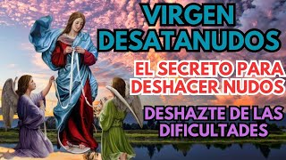 ORACIÓN A LA VIRGEN DESATANUDOS EL SECRETO PARA DESHACER DIFICULTADES [upl. by Hunfredo]