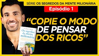 1º EP  Pense como os Ricos  Série Os Segredos da Mente Milionária com Tiago Benevides [upl. by Moreland]