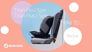 MaxiCosi I Titan Pro iSize and Titan Plus iSize I How to recline [upl. by Lennod50]