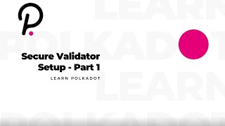 Learn Polkadot  Secure Validator Setup  13 [upl. by Witherspoon420]