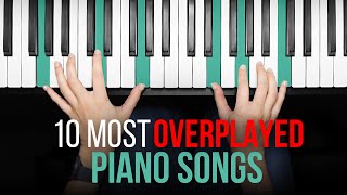 The 10 Most OVERPLAYED Piano Songs [upl. by Brandise]