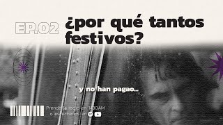 EP02  ¿POR QUÉ TANTOS FESTIVOS [upl. by Aralc741]