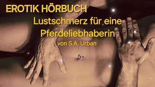 EROTIK HÖRBUCH 🔥 Lustschmerz für eine 🐴 Liebhaberin  Erotische Geschichte audio audiobook lust [upl. by Janicki]