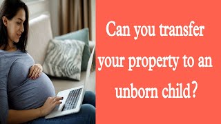 Transfer of property to unborn child  in hindi [upl. by Nnylyrehc]