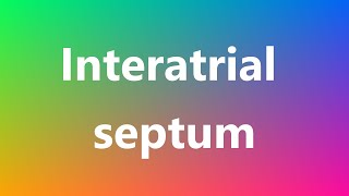 Interatrial septum  Medical Definition and Pronunciation [upl. by Leva131]