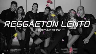 Little Mix Cnco  Reggaeton Lento sped up [upl. by Enal]