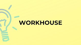 What is the meaning of the word WORKHOUSE [upl. by Analise]